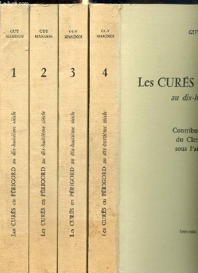Les Curs en Prigord au dix-huitime sicle - Contribution  l'tude du Clerg Paroissial sous l'ancien rgime, tomes I  IV (4 volumes)