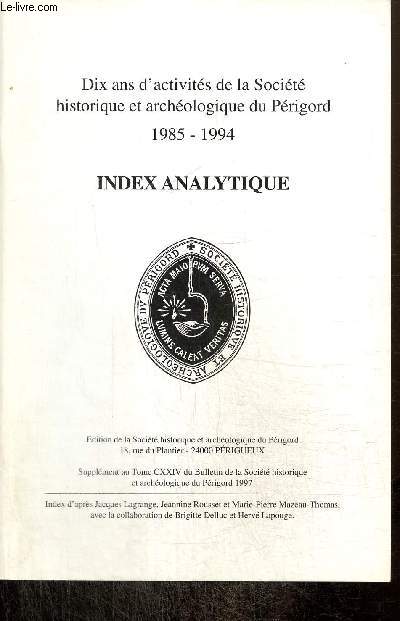 Dix ans d'activits de la Socit historique et archologique du Prigord, 1985-1994 - Index analytique (supplment au tome CXXIV du Bulletin de la Socit historique et archologique du Prigord)