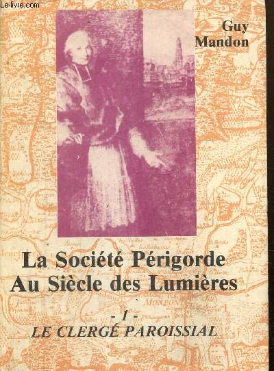 La Socit Prigorde au sicle des Lumires, tome I : Le Clerg paroissial
