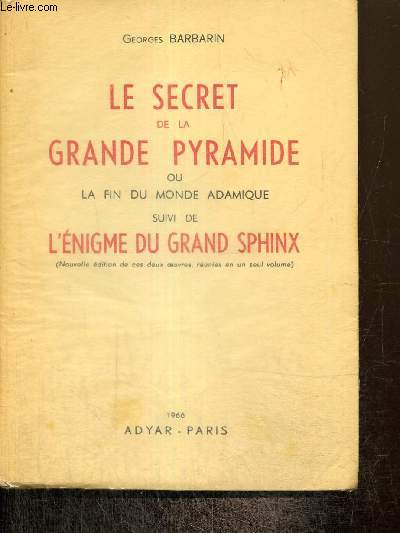 Le secret de la Grande Pyramide ou La fin du monde adamique suivi de L'nigme du Grand Sphinx