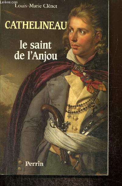 Cathelineau, le saint de l'Anjou - Premier gnralissime de l'arme vendenne