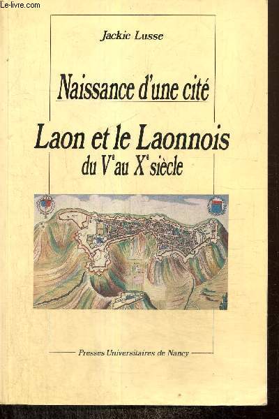 Naissance d'une cit : Laon et le Laonnois du Ve au Xe sicle