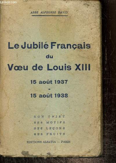 Le Jubil Franais du Voeu de Louis XIII : 15 aot 1937 - 15 aot 1938
