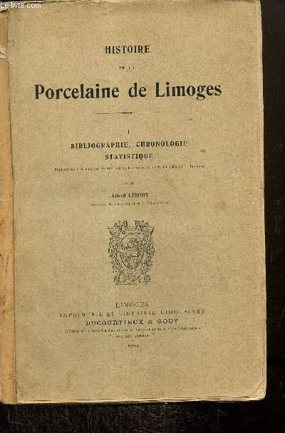 Histoire de la Porcelaine de Limoges, tome I : Bibliographie, chronologie, statistique