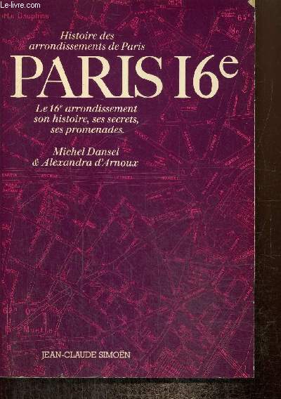 Histoire des arrondissements de Paris : Paris 16e - Le 16e arrondissement, son histoire, ses secrets, ses promenades