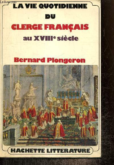 La vie quotidienne du clerg franais au XVIIIe sicle