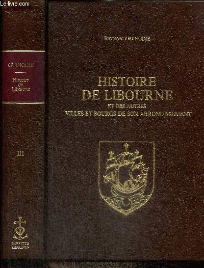 Histoire de Libourne et des autres villes et bourgs de son arrondissement, tome III (rimpression de l'dition de 1876