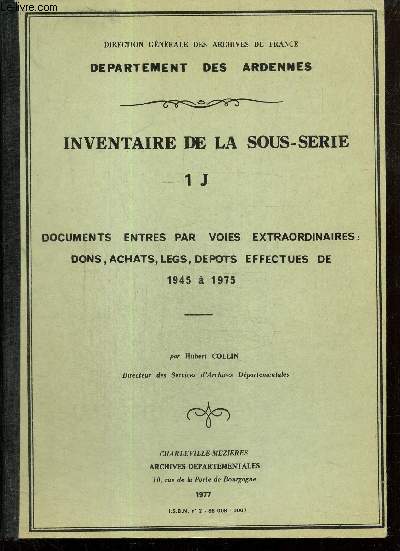 Dpartement des Ardennes, inventaire de la sous-srie 1J : Documents entrs par voies extraordinaires, dons, achats, legs, dpts effectus de 1945  1975