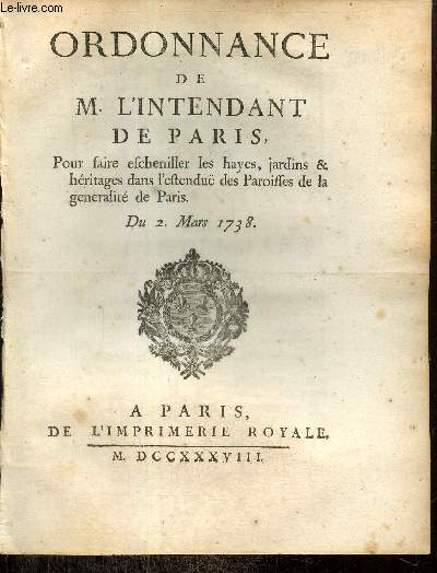 Ordonnance de M. l'Intendant de Paris, pour faire escheniller les hayes, jardins & hritages dans l'estendu des Paroisses de la generalit de Paris. Du 2 Mars 1738