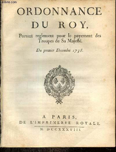 Ordonnance du Roy, portant reglement pour le payement des Troupes de Sa Majest. Du premier Decembre 1738