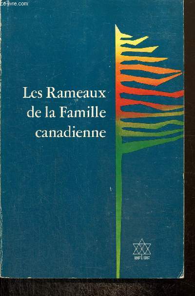 Les rameaux de la famille canadienne, dition du centenaire 1867-1967