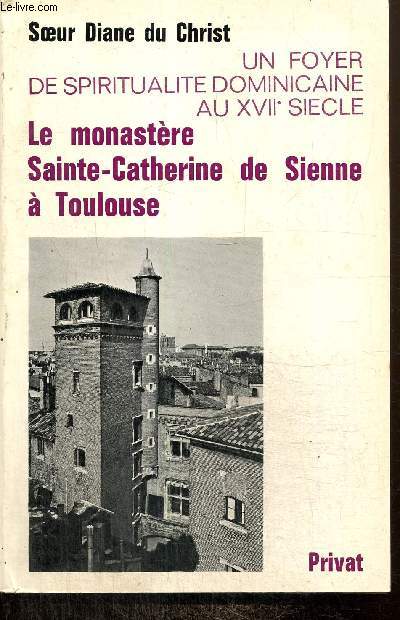 Un foyer de spiritualit dominicaine au XVIIe sicle : Le monastre Sainte-Catherine de Sienne  Toulouse