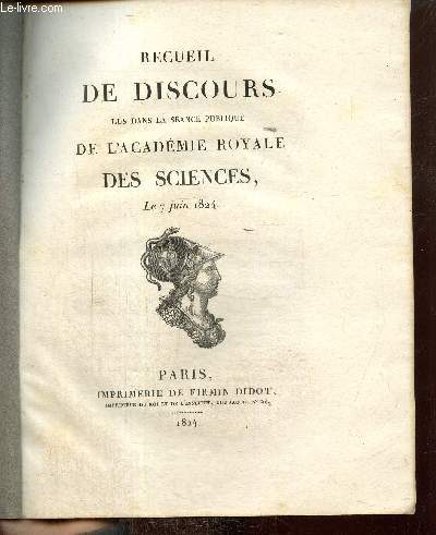 Recueil de discours lus dans la sance publique de l'Acadmie Royale des Sciences le 7 juin 1824