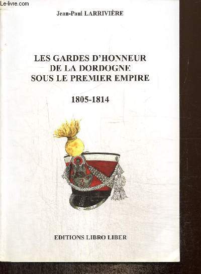 Les Gardes d'honneur de la Dordogne sous le Premier Empire (Exemplaire n129/500)