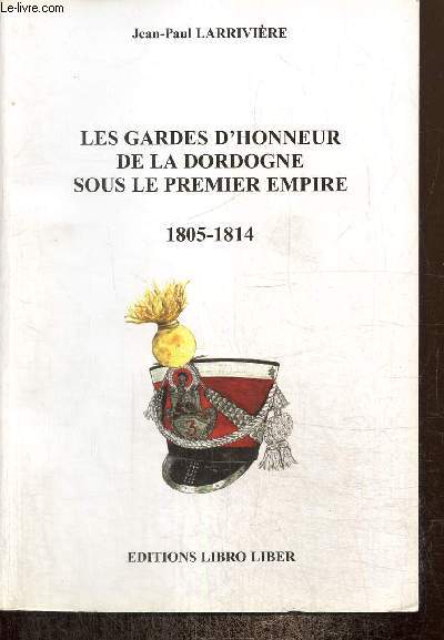 Les Gardes d'honneur de la Dordogne sous le Premier Empire (Exemplaire n128/500)