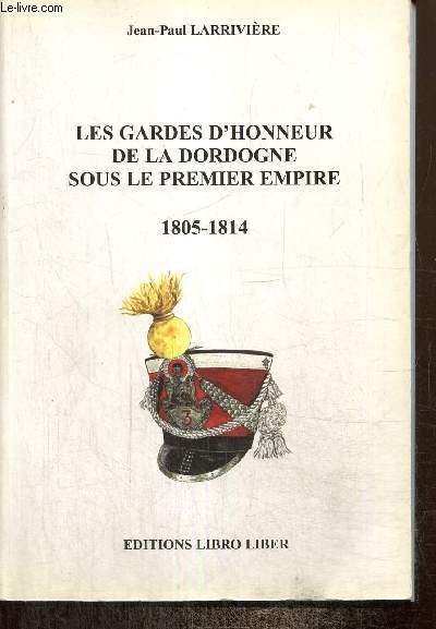 Les Gardes d'honneur de la Dordogne sous le Premier Empire (Exemplaire n324/500)