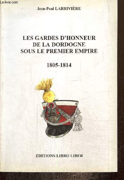 Les Gardes d'honneur de la Dordogne sous le Premier Empire (Exemplaire n233/500)