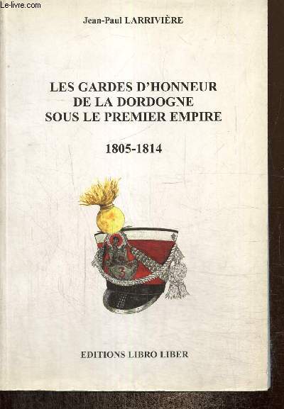 Les Gardes d'honneur de la Dordogne sous le Premier Empire (Exemplaire n216/500)