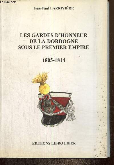 Les Gardes d'honneur de la Dordogne sous le Premier Empire (Exemplaire n219/500)