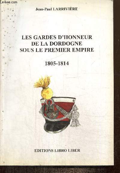 Les Gardes d'honneur de la Dordogne sous le Premier Empire (Exemplaire n328/500)