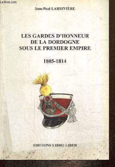 Les Gardes d'honneur de la Dordogne sous le Premier Empire (Exemplaire n252/500)
