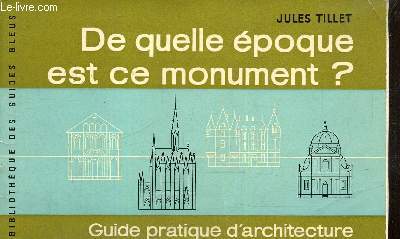 De quelle poque est ce monument ? Guide pratique d'architecture (Collection 