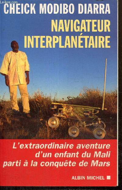 Navigateur interplantaire - L'extraordinaire aventure d'un enfant du Mali parti  la conqute de Mars