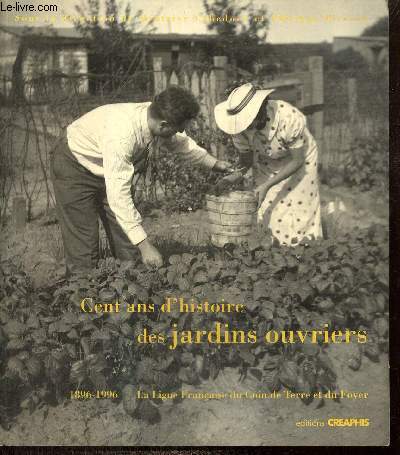 Cent ans d'histoire des jardins ouvriers - 1896-1996