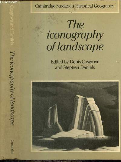 The iconography of landscape - Essays on the symbolic representation, design and use of past environments (Cambridge Studies in Historical Geography, n9)