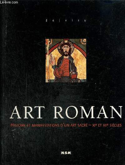 Art roman - Histoires et manifestations d'un art sacr, XIe et XIIe sicles (Collection 