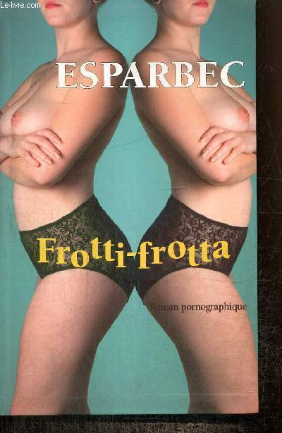 Frotti-frotta - Roman pornographique