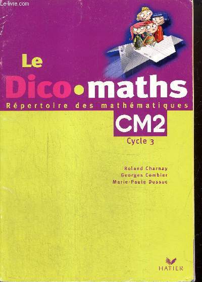 Le Dico-maths - Rpertoire des mathmatiques - CM2, cycle 3