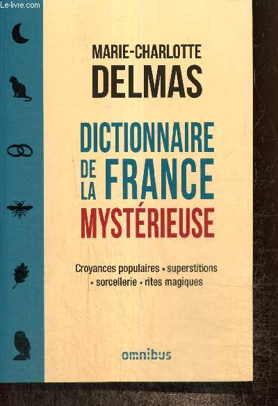 Dictionnaire de la France mystrieuse : croyances populaires, superstitions, sorcellerie, rites magiques