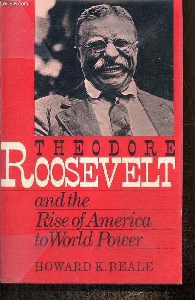 Theodore Roosevelt and the Rise of America to World Power
