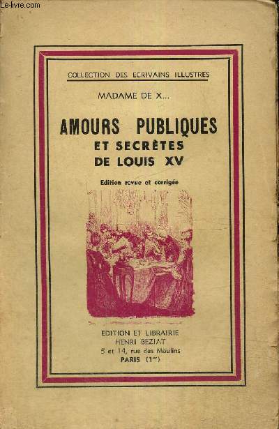 Amours publiques et secrtes de Louis XV (Collection des crivains illustres)