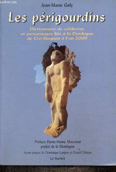 Les prigourdins : Dictionnaire de clbrits et personnages lis  la Dordogne de Cro-Magnon  l'an 2000