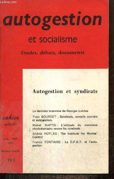 Autogestion et socialisme, n16-17 (juillet-octobre 1971) : Syndicats, conseils ouvriers et autogestion (Yvon Bourdet) / L'attitude du marxisme rvolutionnaire envers les syndicats (Michel Raptis) / La C.F.D.T. et l'autogestion /...