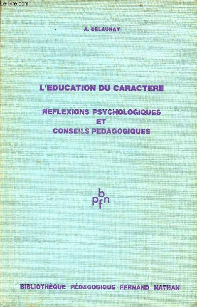 L'ducation du caractre - Rflexions psychologiques et conseils pdagogiques - Collection Bibliothque pdagogique fernand nathan.