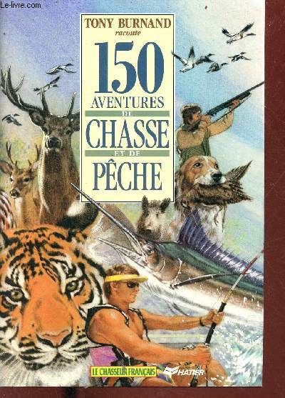 150 aventures de chasse et de pche.