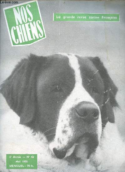 Nos chiens la grande revue canine franaise n42 5e anne mai 1950 - Les cynophiles vus par les caricaturistes M.A.Bordereau par Lebon - expositions par Rosine Sautin - une mise au point sur le Saint-Bernard par Suzy Mathis - l'expo canine de Cholet etc.