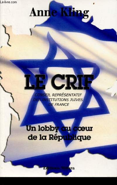 Le Crif conseil reprsentatif des institutions juives de France - Un lobby au coeur de la Rpublique.