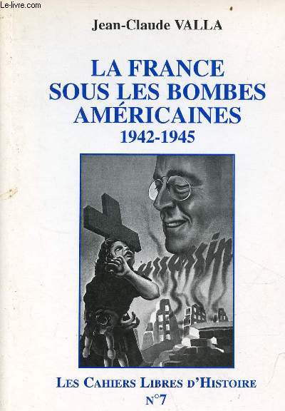 La France sous les bombes amricaines 1942-1945 - Les cahiers libres d'histoire n7.