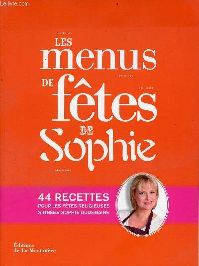 Les menus de ftes de Sophie - 44 recettes pour les ftes reilgieuses signes Sophie Dudemaine.