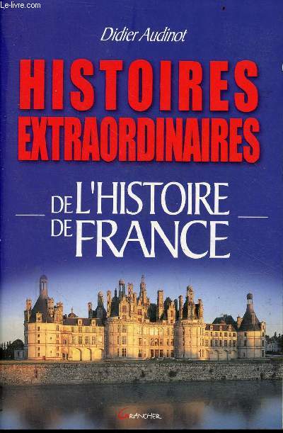 Histoires extraordinaires de l'histoire de France.