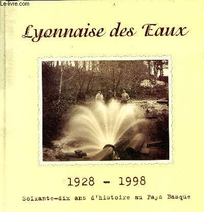 Lyonnaise des Eaux 1928-1998 soixante-dix ans d'histoire au Pays Basque.