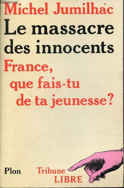 Le massacre des innocents - France que fais-tu de ta jeunesse ? - Collection tribune libre.