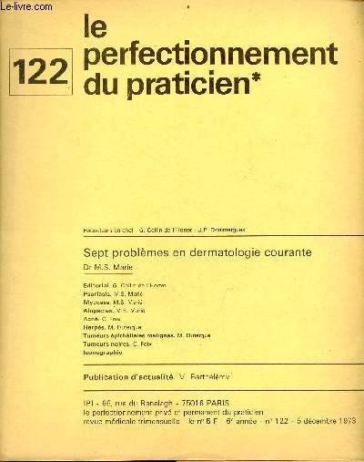 Le perfectionnement priv et permanent du praticien n122 6e anne 5 dc.1973 - Sept problmes en dermatologie courante Dr M.S.Marie - ditorial G.Collin de l'Hortet - psoriasis M.S.Mari - pycoses M.S.Mari - alopcies M.S.Mari - acn C.Foix etc.