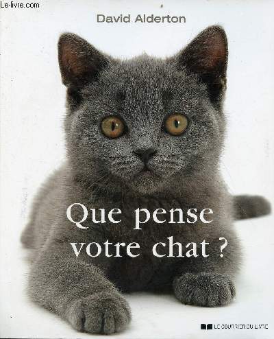 Que pense votre chat ? -  la dcouverte du langage secret des chats - 3e dition.