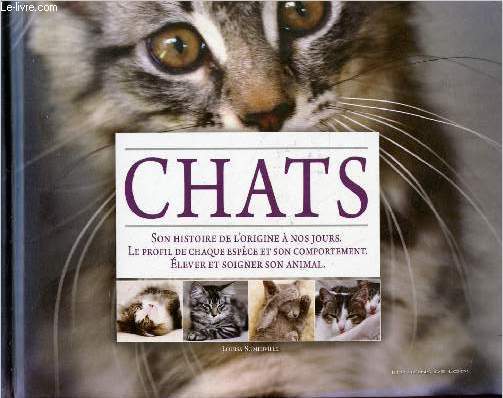 Le livre d'or des chats - Un monde fascinant - Son histoire de l'origine  nos jours, le profil de chaque espce et son comportement, lever et soigner son animal.