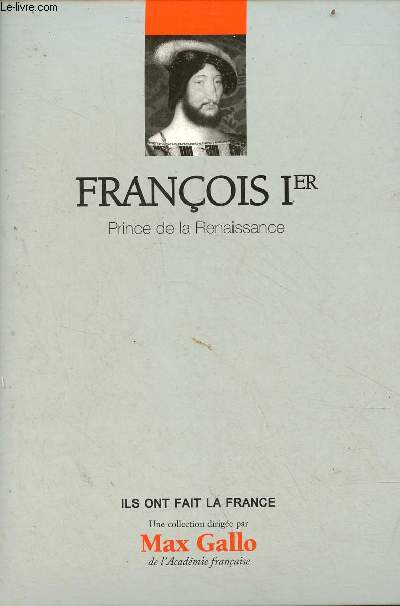 Franois 1er Prince de la Renaissance - Collection ils ont fait la France n7.